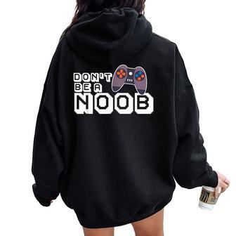 Don't Be A Noob Blox Noob Video Gamer Novelty Sarcastic Women Oversized Hoodie Back Print - Thegiftio UK