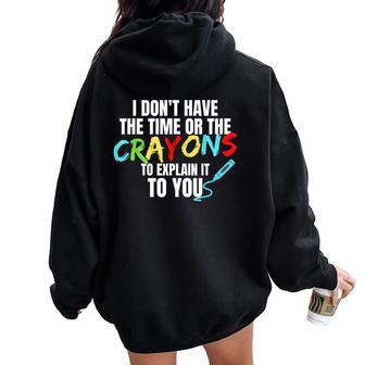 I Don't Have The Time Or The Crayons Sarcastic Humor Women Oversized Hoodie Back Print - Thegiftio UK