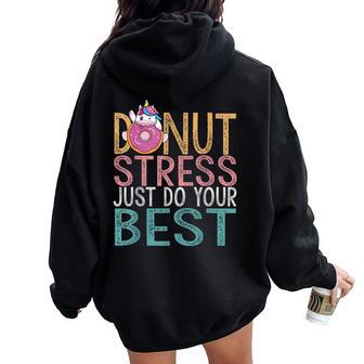 Donut Stress Just Do Your Best Testing Day Teacher Unicorn Women Oversized Hoodie Back Print - Monsterry