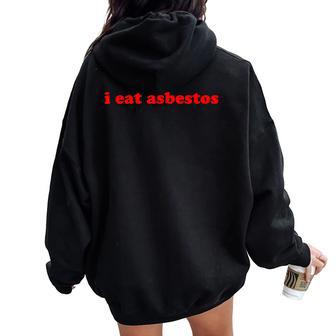 I Eat Asbestos Viral Meme Sarcastic Sarcasm Ludwig Pun Women Oversized Hoodie Back Print - Monsterry UK