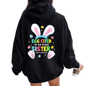 Egg Cited To Be A Big Sister Happy Easter Baby Announcement Women Oversized Hoodie Back Print - Monsterry