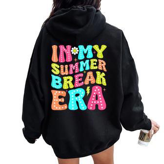 End Of School Year Teacher Vacation In My Summer Break Era Women Oversized Hoodie Back Print - Thegiftio UK