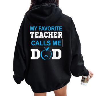 Father Day My Favorite Teacher Calls Me Dad Women Oversized Hoodie Back Print - Monsterry DE