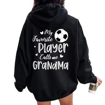 My Favorite Player Calls Me Grandma Soccer Player Women Oversized Hoodie Back Print - Seseable