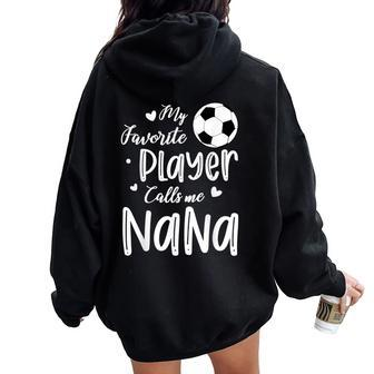 My Favorite Player Calls Me Nana Soccer Player Women Oversized Hoodie Back Print | Mazezy