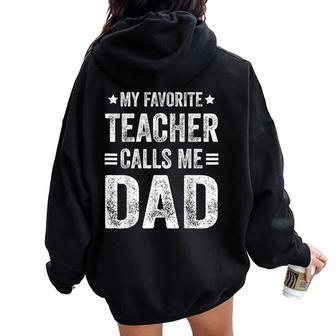 My Favorite Teacher Calls Me Dad Father's Day Women Oversized Hoodie Back Print - Monsterry AU