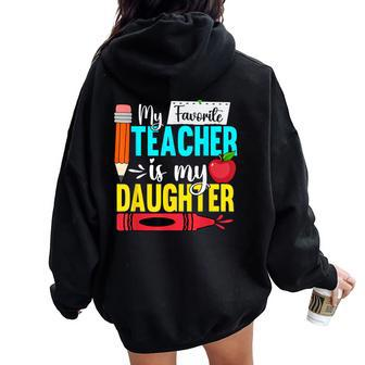 My Favorite Teacher Is My Daughter Teacher Appreciation Women Oversized Hoodie Back Print - Seseable