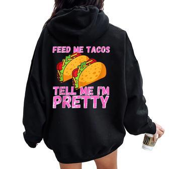 Feed Me Tacos And Tell Me I'm Pretty Taco Women Oversized Hoodie Back Print - Monsterry DE