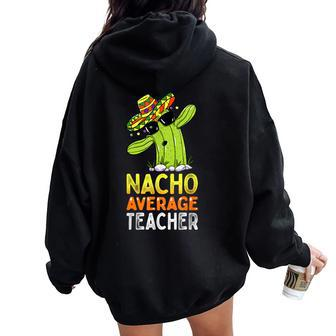 Fun Teacher Appreciation Humor Nacho Average Teacher Women Oversized Hoodie Back Print - Seseable