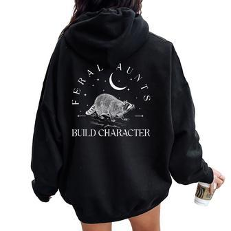 Auntie Feral Aunts Build Character Raccoon Lover Aunt Women Oversized Hoodie Back Print - Monsterry
