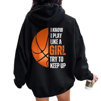 Basketball Girls I Know I Play Like A Girl Try To Keep Women Oversized Hoodie Back Print - Monsterry
