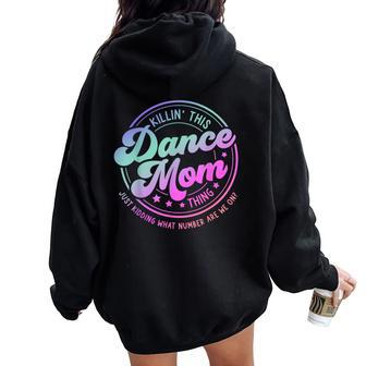 Dance Mom Mother's Day Killin' This Dance Mom Thing Women Oversized Hoodie Back Print - Monsterry CA