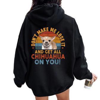 Dont Make Me Get All Chihuahua On You Dog Mom Dad Women Oversized Hoodie Back Print - Thegiftio UK