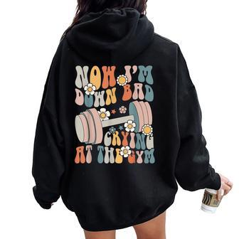 Groovy Now I'm Down Bad Crying At The Gym Women Oversized Hoodie Back Print - Seseable