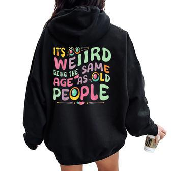 It's Weird Being The Same Age As Old People Old Person Women Oversized Hoodie Back Print - Monsterry CA
