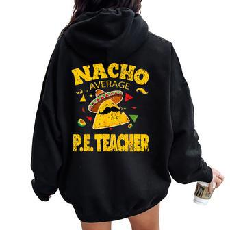 Nacho Average Pe Teacher Cinco De Mayo Mexican Fiesta Women Oversized Hoodie Back Print - Thegiftio UK