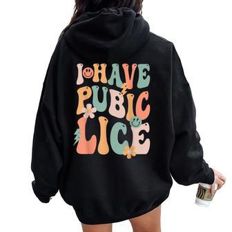 I Have Pubic Lice Groovy Sarcastic Meme Women Oversized Hoodie Back Print - Seseable