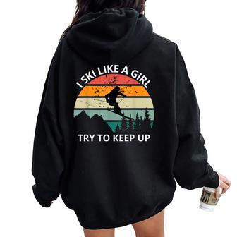 I Ski Like A Girl Try To Keep Up Snow Montains Women Oversized Hoodie Back Print - Monsterry