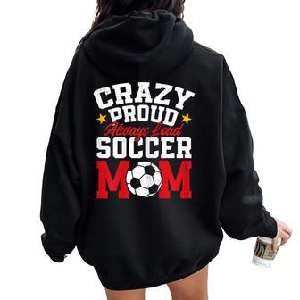 Soccer Mom Mother's Day Crazy Proud Always Loud Women Oversized Hoodie Back Print - Monsterry CA