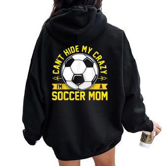 Soccer Quote I Can't Hide My Crazy I'm A Soccer Mom Women Oversized Hoodie Back Print - Monsterry