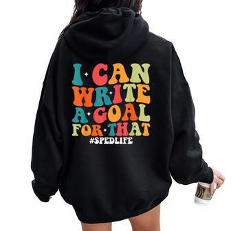 Special Education Teacher I Can Write A Goal For That Women Oversized Hoodie Back Print | Mazezy