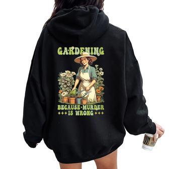 Gardening Because Murder Is Wrong Vintage Gardener Women Oversized Hoodie Back Print - Monsterry AU