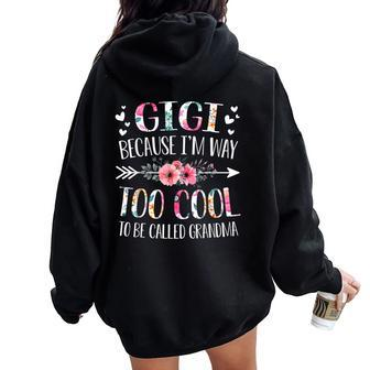 Gigi Because I'm Way Too Cool To Be Called Grandma Flowers Women Oversized Hoodie Back Print - Monsterry