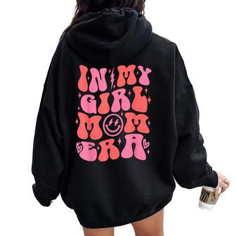 In My Girl Mom Era Retro Groovy Mom Life Happy Mother's Day Women Oversized Hoodie Back Print - Monsterry CA