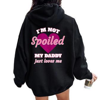 Girls I'm Not Spoiled My Daddy Just Loves Me Daughter Women Oversized Hoodie Back Print - Monsterry UK