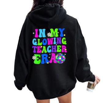 In My Glowing Teacher Era Schools Out For Summer End Of Year Women Oversized Hoodie Back Print - Seseable
