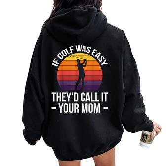 If Golf Was Easy They'd Call It Your Mom Sport Mother Adult Women Oversized Hoodie Back Print | Mazezy CA