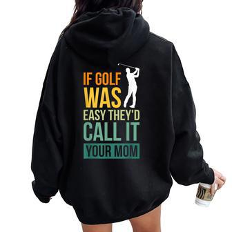 If Golf Was Easy They'd Call It Your Mom Sport Mother Adult Women Oversized Hoodie Back Print - Thegiftio UK