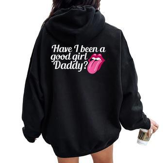 Have I Been A Good Girl Daddy Naughty Kinky Bdsm Sub Kink Women Oversized Hoodie Back Print - Monsterry