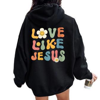 Groovy Christian For Love Like Jesus Women Oversized Hoodie Back Print - Monsterry