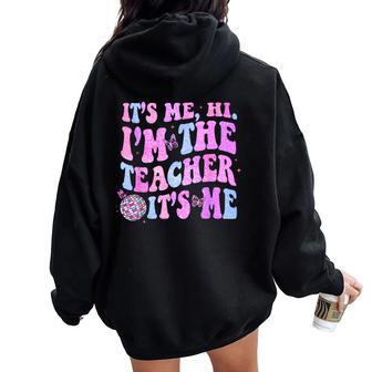 Groovy Its Me Hi Im The Teacher Its Me Teacher Life Womens Women Oversized Hoodie Back Print | Mazezy