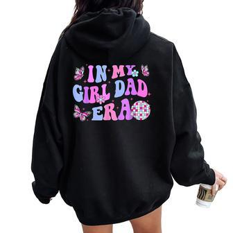 Groovy Retro In My Girl Dad Era Daddy Fathers Day Women Oversized Hoodie Back Print - Seseable