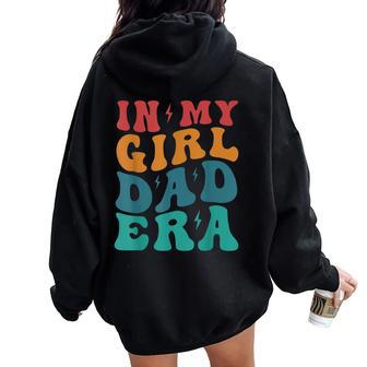 Groovy Retro In My Girl Dad EraDaddy Father's Day Women Oversized Hoodie Back Print - Seseable