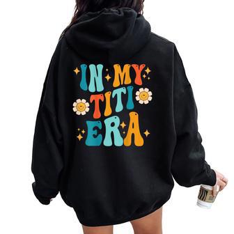 Groovy Retro In My Titi Era Best Aunt Ever Auntie On Back Women Oversized Hoodie Back Print - Thegiftio UK