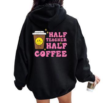 Half Teacher Coffee Teaching Educator Life Women Women Oversized Hoodie Back Print - Monsterry UK