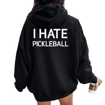 I Hate Pickleball Jokes Sarcastic Women Oversized Hoodie Back Print | Mazezy