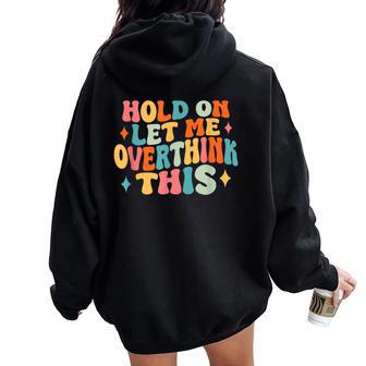 Hold On Let Me Overthink This Sarcastic Overthinking Women Oversized Hoodie Back Print - Thegiftio UK