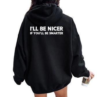 I'll Be Nicer If You'll Be Smarter Sarcastic Humorous Women Oversized Hoodie Back Print - Thegiftio UK