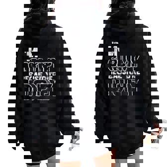 I'm Grumpy Because You're Dopey Sarcastic Women Oversized Hoodie Back Print - Thegiftio UK