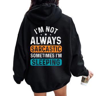 I'm Not Always Sarcastic Sometimes I'm Sleeping Women Oversized Hoodie Back Print - Seseable