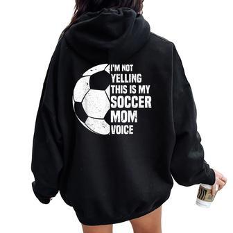 I'm Not Yelling This Is My Soccer Mom Voice Soccer Mom Women Oversized Hoodie Back Print - Monsterry AU