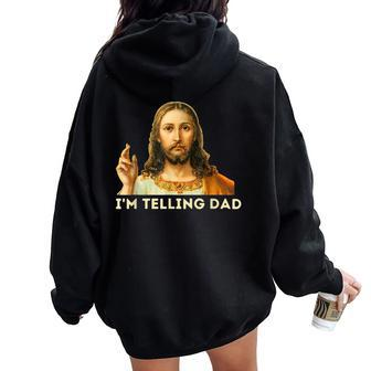 I'm Telling Dad Religious Christian Jesus Meme Women Oversized Hoodie Back Print - Seseable