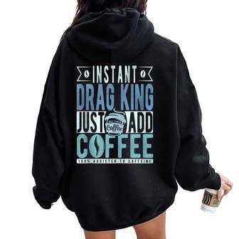 Instant Drag King Just Add Coffee Women Oversized Hoodie Back Print - Monsterry UK