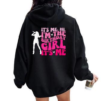 Its Me Hi I'm The Birthday Girl Its Me- Birthday Party Girls Women Oversized Hoodie Back Print - Seseable