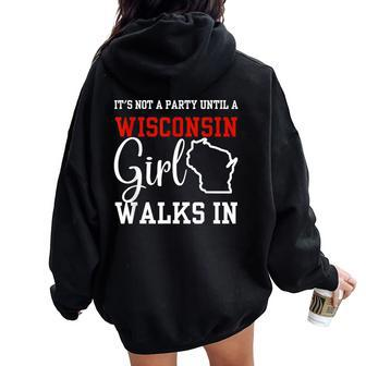 It's Not A Party Until A Wisconsin Girl Walks In Wisconsin Women Oversized Hoodie Back Print - Monsterry