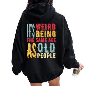 It's Weird Being The Same Age As Old People Vintage Women Oversized Hoodie Back Print - Monsterry AU